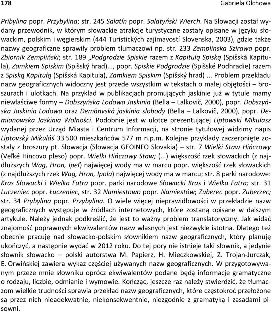 nazwy geograficzne sprawiły problem tłumaczowi np. str. 233 Zemplinska Szirawa popr. Zbiornik Zempliński; str.