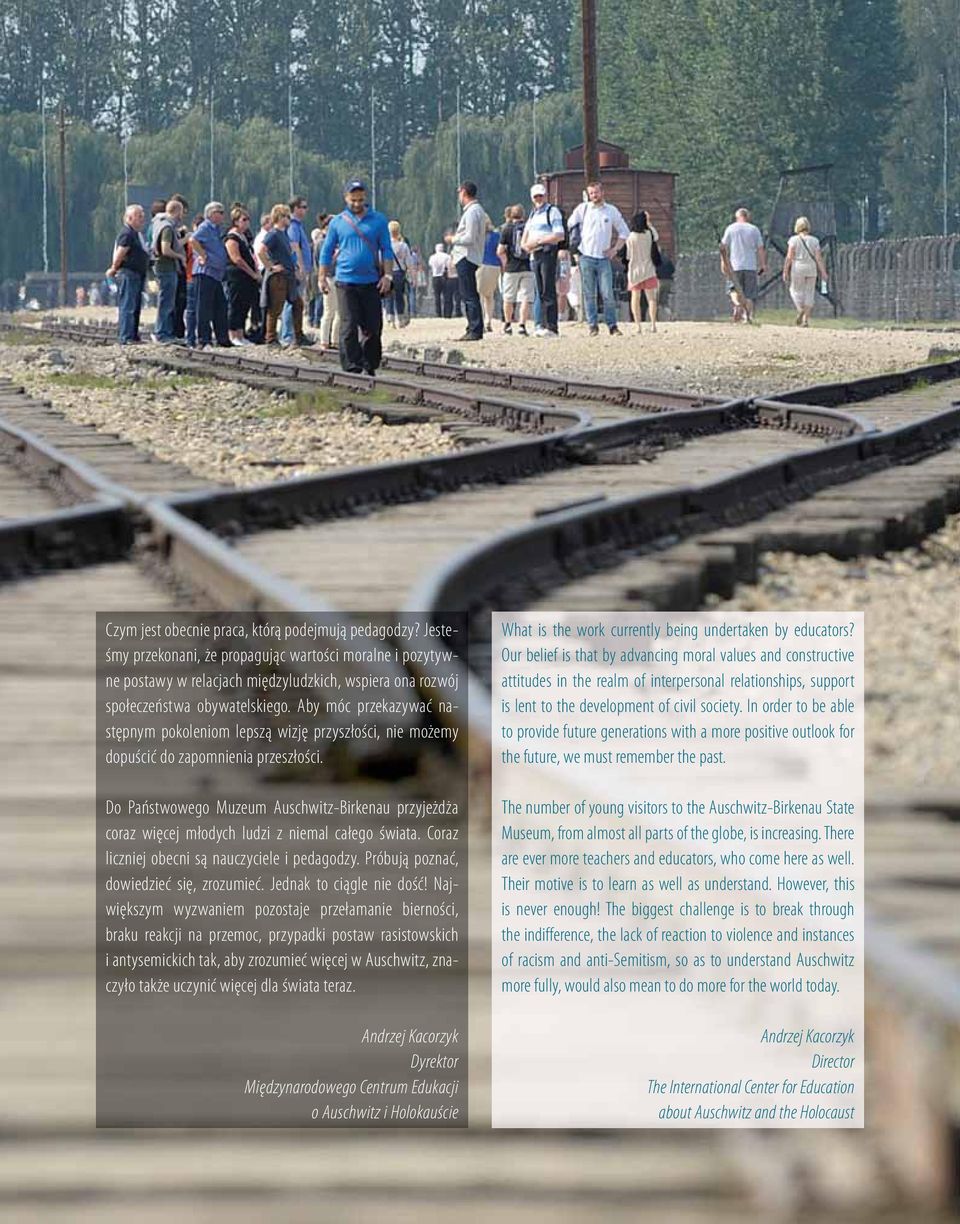 Do Państwowego Muzeum Auschwitz-Birkenau przyjeżdża coraz więcej młodych ludzi z niemal całego świata. Coraz liczniej obecni są nauczyciele i pedagodzy. Próbują poznać, dowiedzieć się, zrozumieć.