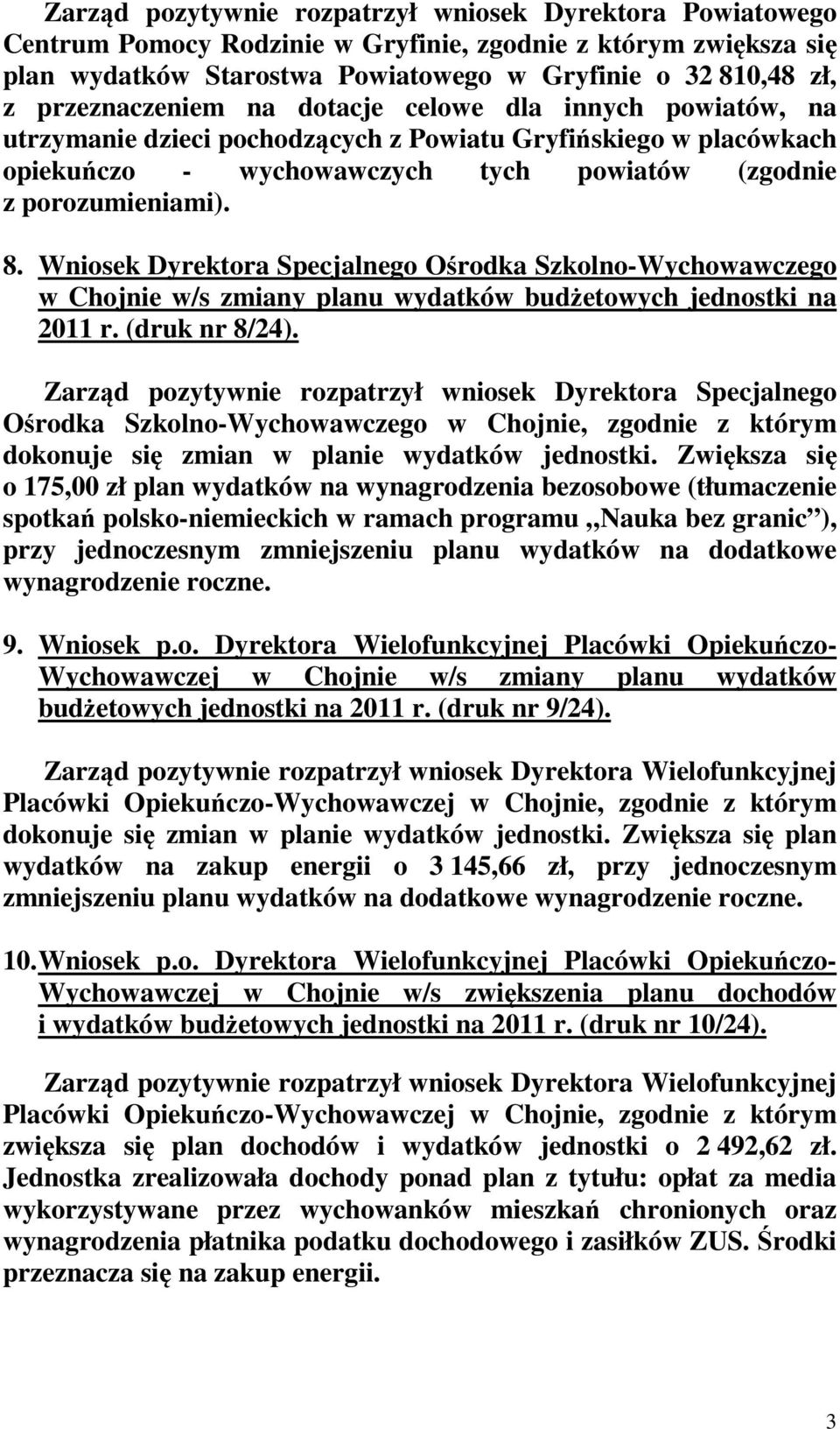 Wniosek Dyrektora Specjalnego Ośrodka Szkolno-Wychowawczego w Chojnie w/s zmiany planu wydatków budżetowych jednostki na 2011 r. (druk nr 8/24).