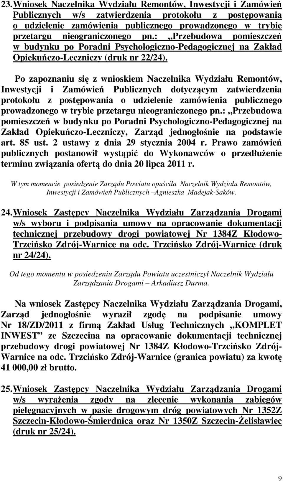 Po zapoznaniu się z wnioskiem Naczelnika Wydziału Remontów, Inwestycji i Zamówień Publicznych dotyczącym zatwierdzenia protokołu z postępowania o udzielenie zamówienia publicznego prowadzonego w