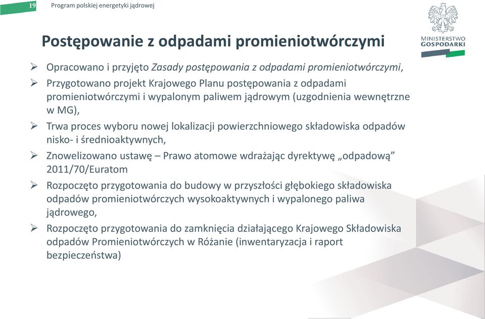 Znowelizowano ustawę Prawo atomowe wdrażając dyrektywę odpadową 2011/70/Euratom Rozpoczęto przygotowania do budowy w przyszłości głębokiego składowiska odpadów promieniotwórczych