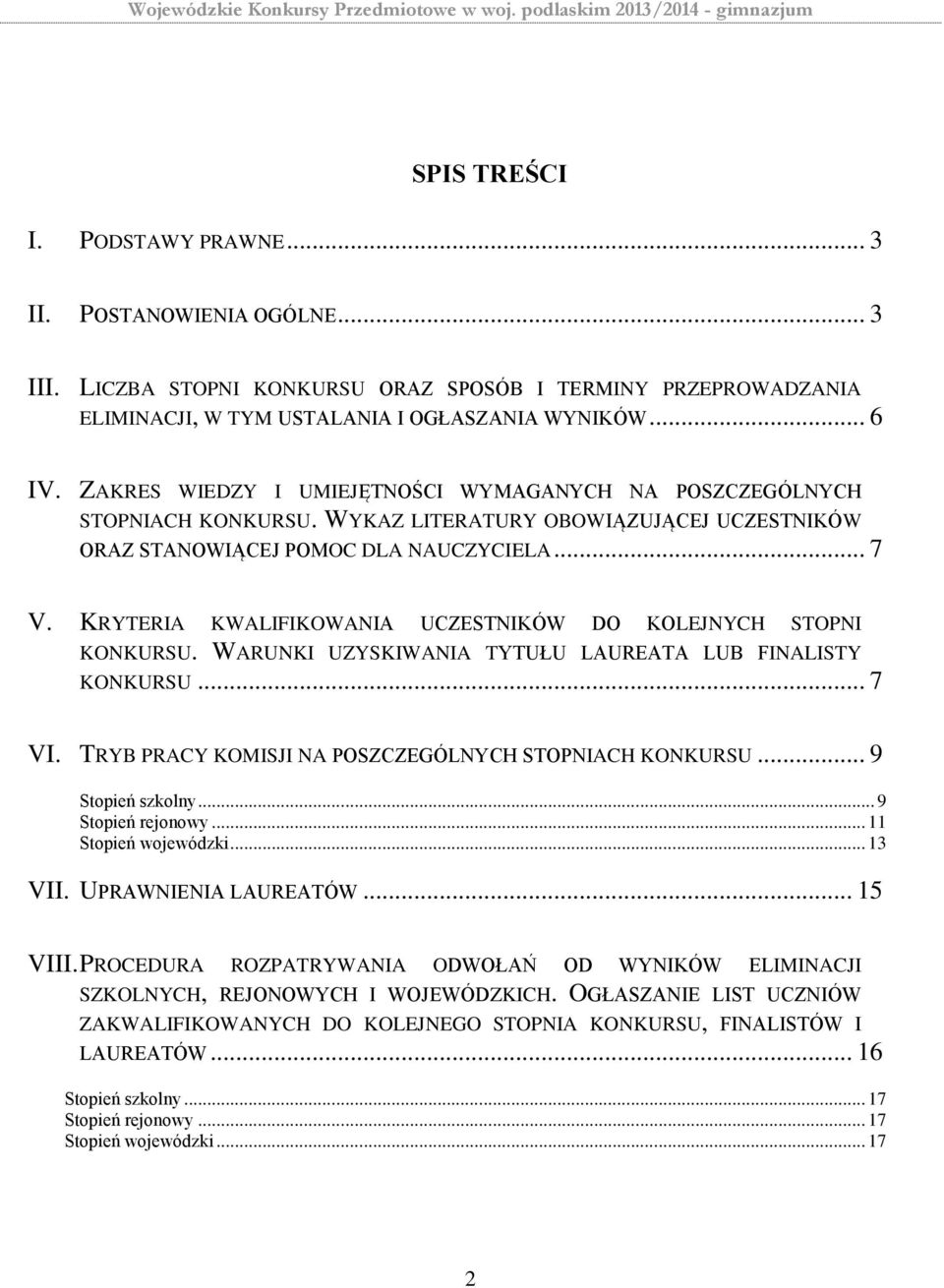 KRYTERIA KWALIFIKOWANIA UCZESTNIKÓW DO KOLEJNYCH STOPNI KONKURSU. WARUNKI UZYSKIWANIA TYTUŁU LAUREATA LUB FINALISTY KONKURSU... 7 VI. TRYB PRACY KOMISJI NA POSZCZEGÓLNYCH STOPNIACH KONKURSU.