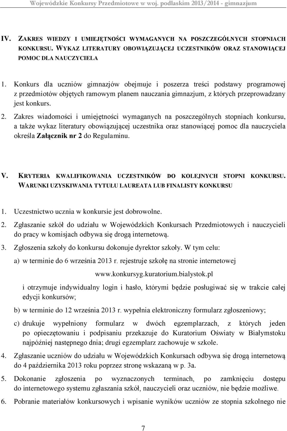 Zakres wiadomości i umiejętności wymaganych na poszczególnych stopniach konkursu, a także wykaz literatury obowiązującej uczestnika oraz stanowiącej pomoc dla nauczyciela określa Załącznik nr 2 do