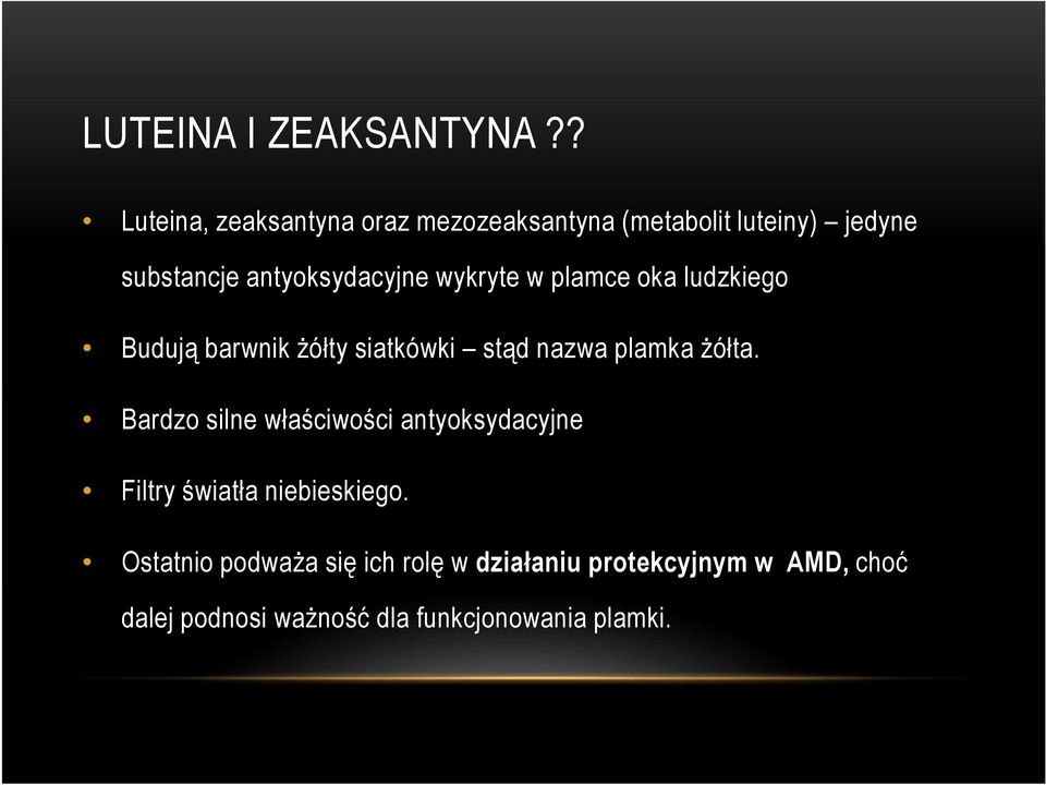 wykryte w plamce oka ludzkiego Budują barwnik żółty siatkówki stąd nazwa plamka żółta.