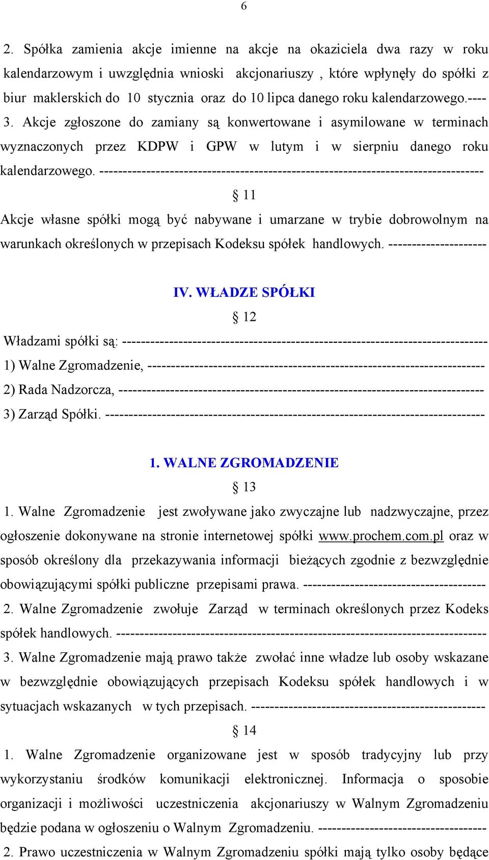 ---------------------------------------------------------------------------------- 11 Akcje własne spółki mogą być nabywane i umarzane w trybie dobrowolnym na warunkach określonych w przepisach