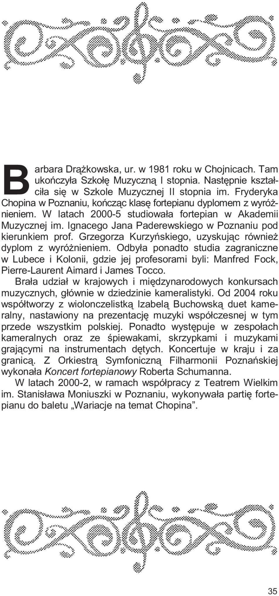 Ignacego Jana Paderewskiego w Poznaniu pod kierunkiem prof. Grzegorza Kurzyñskiego, uzyskuj¹c równie dyplom z wyró nieniem.