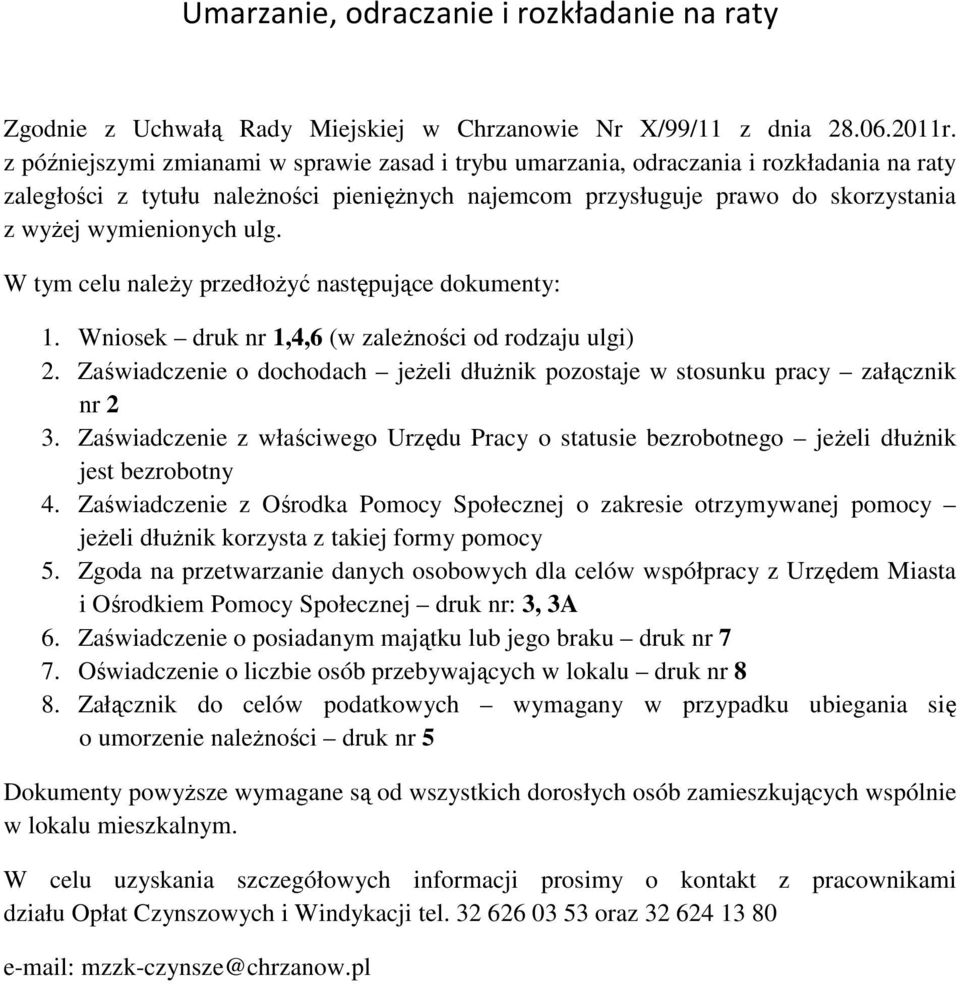 ulg. W tym celu naleŝy przedłoŝyć następujące dokumenty: 1. Wniosek druk nr 1,4,6 (w zaleŝności od rodzaju ulgi) 2.