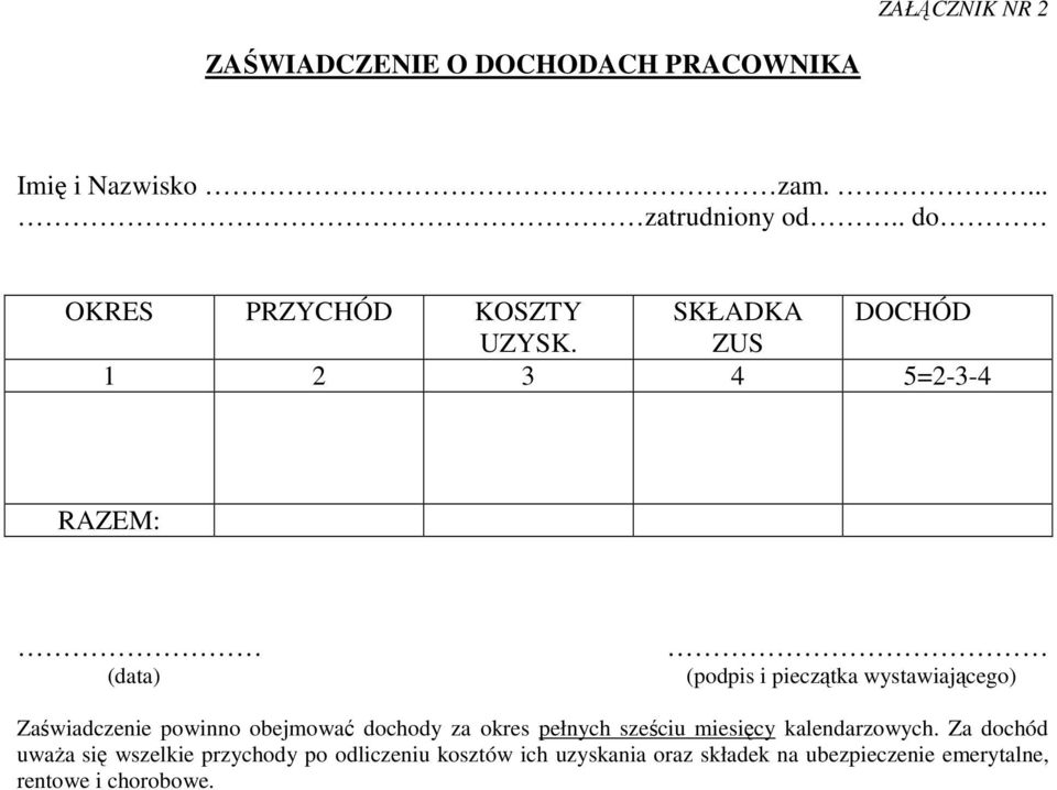 ZUS 1 2 3 4 5=2-3-4 RAZEM: (data) (podpis i pieczątka wystawiającego) Zaświadczenie powinno obejmować dochody