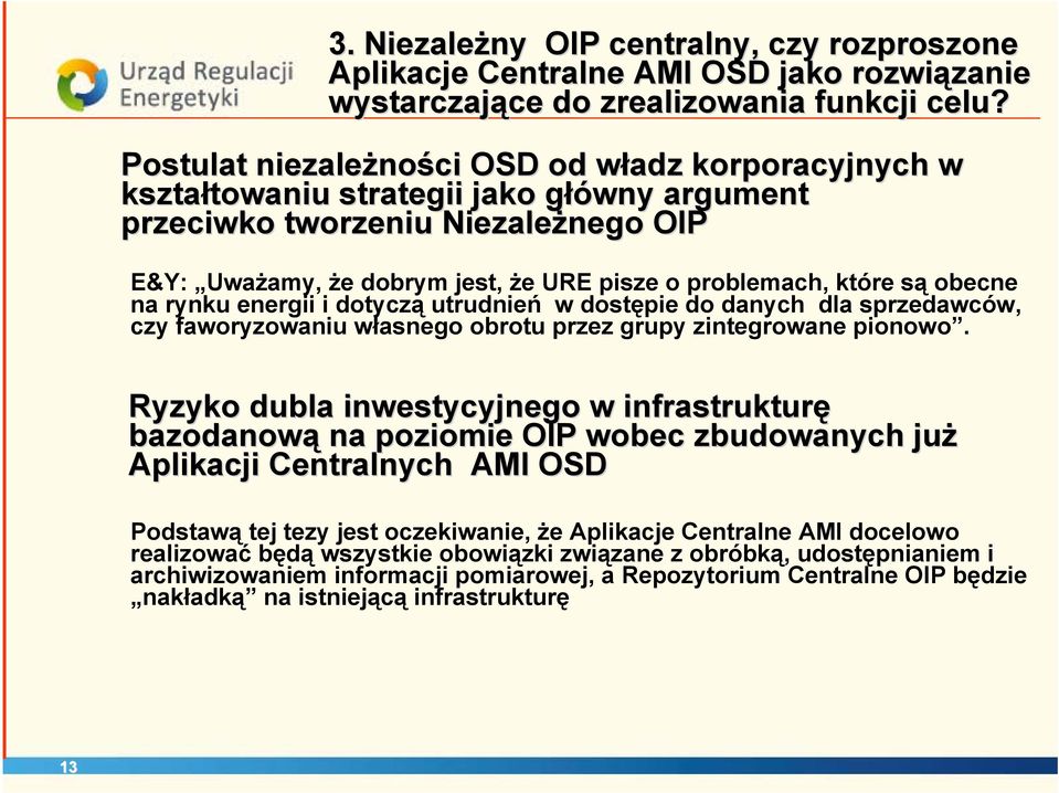 problemach, które są obecne na rynku energii i dotyczą utrudnień w dostępie do danych dla sprzedawców, czy faworyzowaniu własnego obrotu przez grupy zintegrowane pionowo.