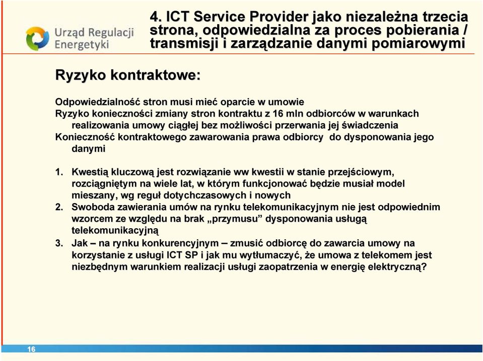 konieczności ci zmiany stron kontraktu z 16 mln odbiorców w w warunkach realizowania umowy ciągłej bez możliwo liwości przerwania jej świadczenia Konieczność kontraktowego zawarowania prawa odbiorcy