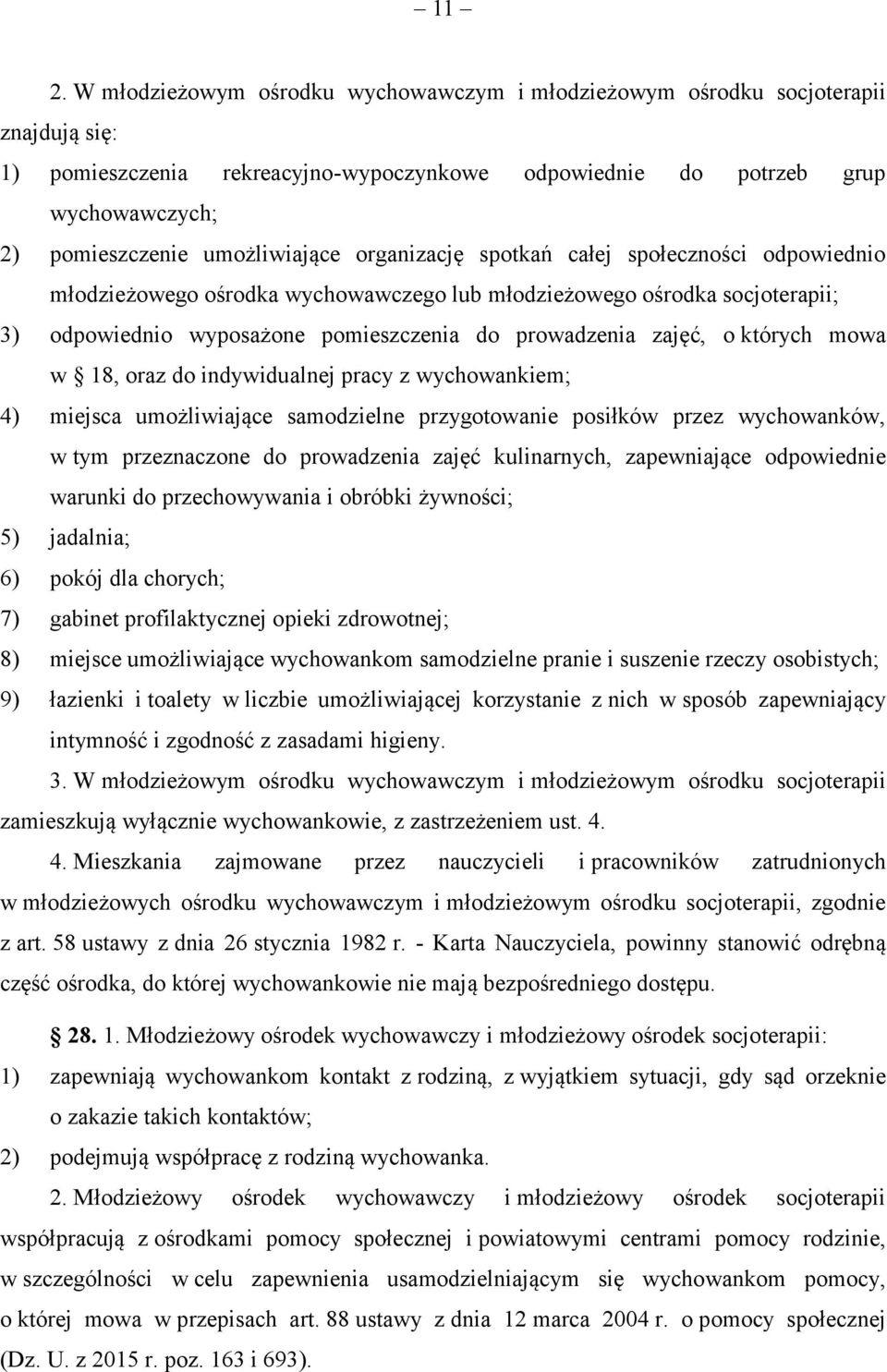 zajęć, o których mowa w 18, oraz do indywidualnej pracy z wychowankiem; 4) miejsca umożliwiające samodzielne przygotowanie posiłków przez wychowanków, w tym przeznaczone do prowadzenia zajęć