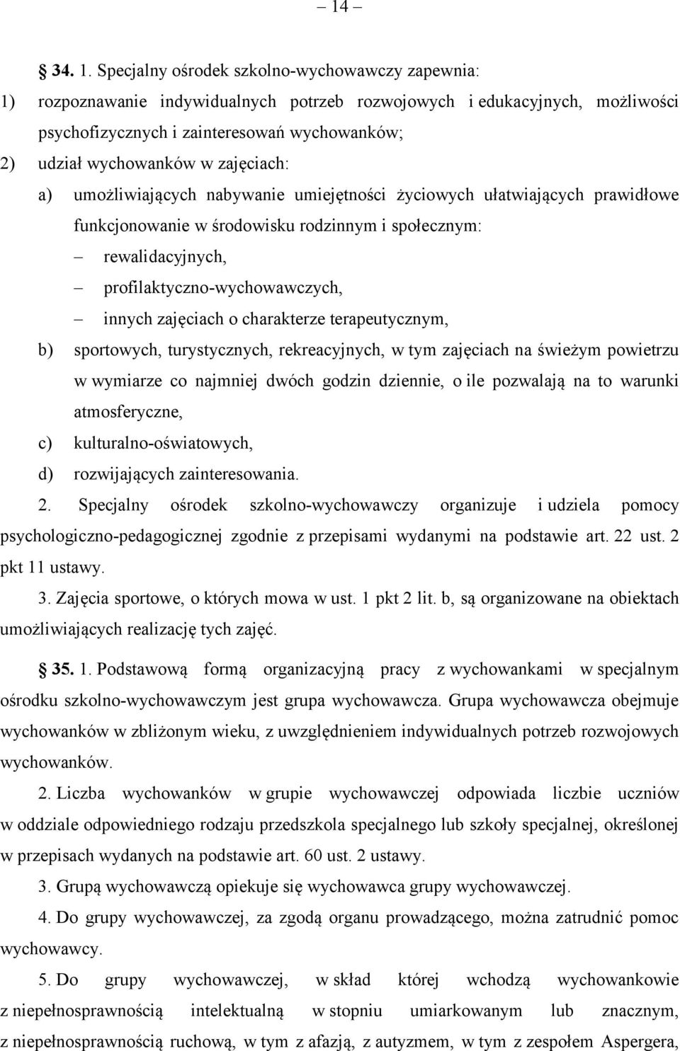 zajęciach: a) umożliwiających nabywanie umiejętności życiowych ułatwiających prawidłowe funkcjonowanie w środowisku rodzinnym i społecznym: rewalidacyjnych, profilaktyczno-wychowawczych, innych