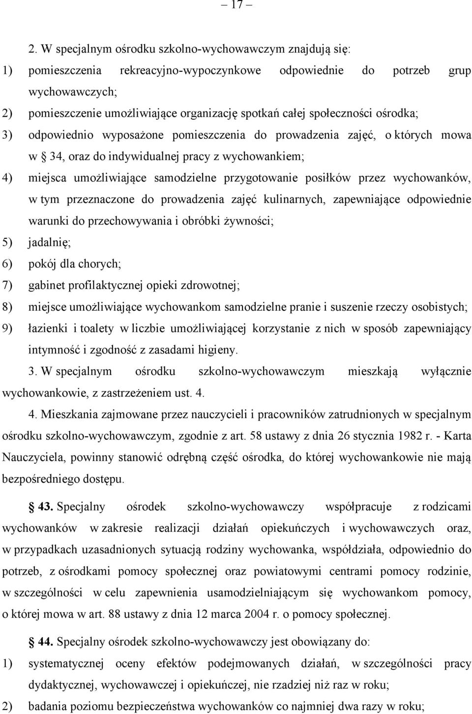 przygotowanie posiłków przez wychowanków, w tym przeznaczone do prowadzenia zajęć kulinarnych, zapewniające odpowiednie warunki do przechowywania i obróbki żywności; 5) jadalnię; 6) pokój dla