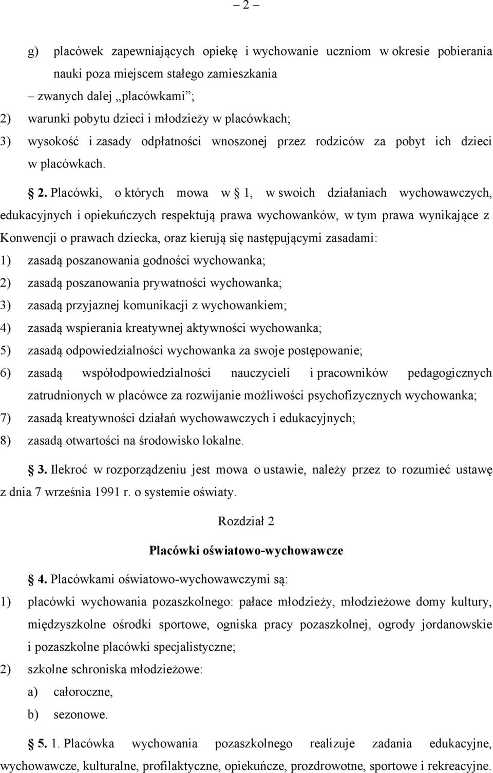 Placówki, o których mowa w 1, w swoich działaniach wychowawczych, edukacyjnych i opiekuńczych respektują prawa wychowanków, w tym prawa wynikające z Konwencji o prawach dziecka, oraz kierują się