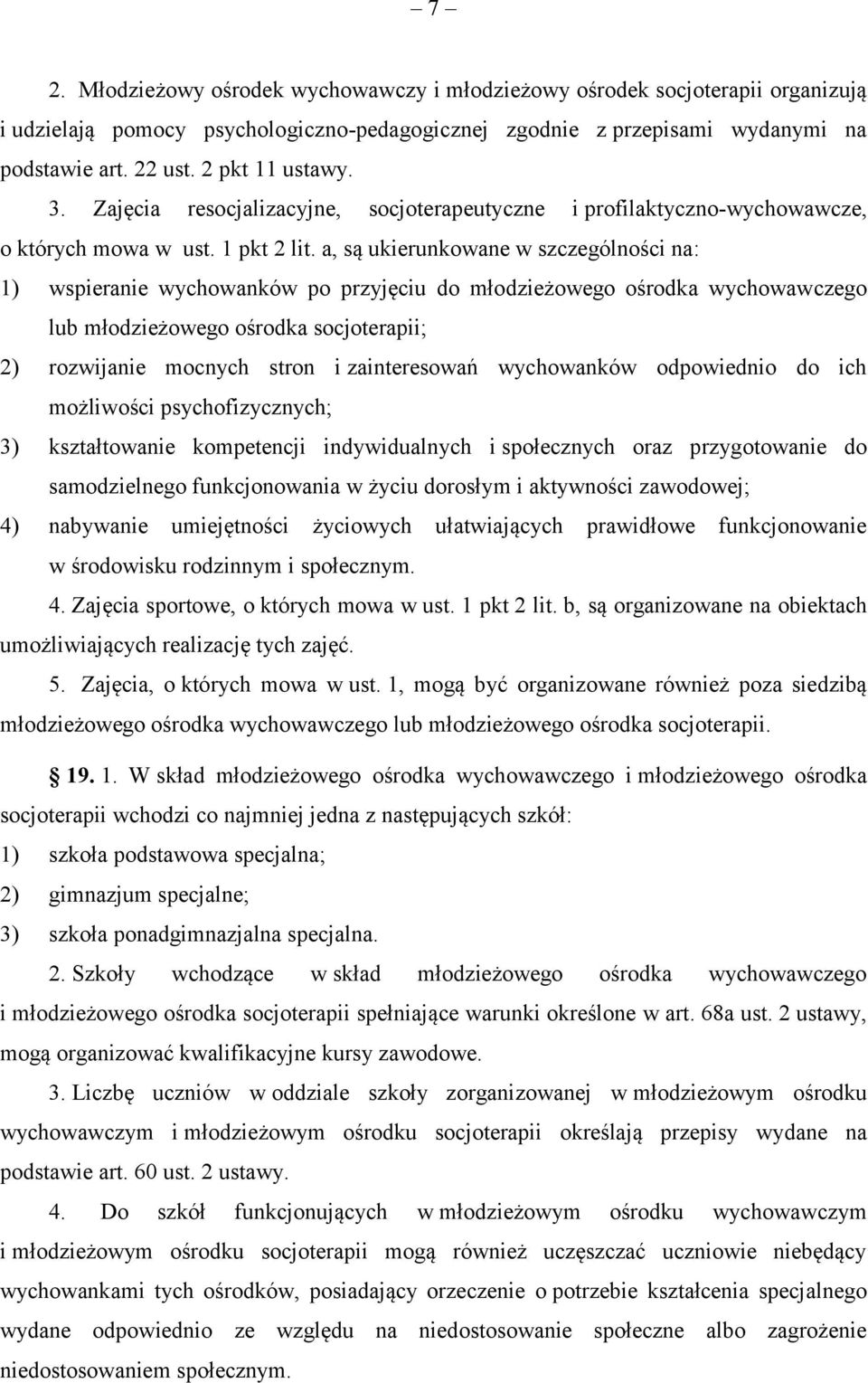 a, są ukierunkowane w szczególności na: 1) wspieranie wychowanków po przyjęciu do młodzieżowego ośrodka wychowawczego lub młodzieżowego ośrodka socjoterapii; 2) rozwijanie mocnych stron i