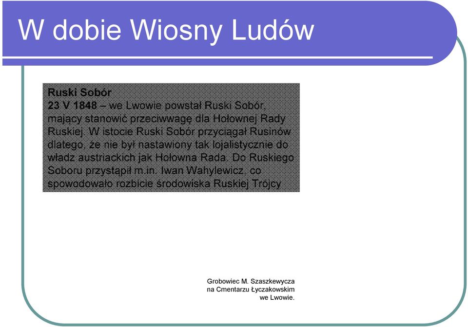 W istocie Ruski Sobór przyciągał Rusinów dlatego, że nie był nastawiony tak lojalistycznie do władz