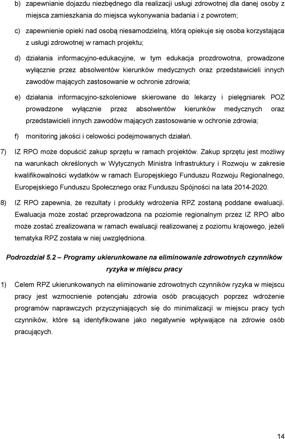 medycznych oraz przedstawicieli innych zawodów mających zastosowanie w ochronie zdrowia; e) działania informacyjno-szkoleniowe skierowane do lekarzy i pielęgniarek POZ prowadzone wyłącznie przez