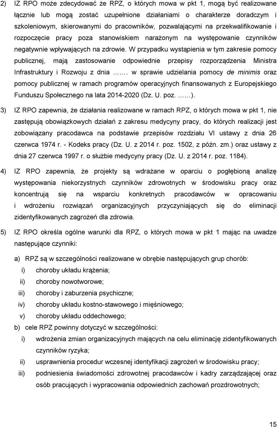 W przypadku wystąpienia w tym zakresie pomocy publicznej, mają zastosowanie odpowiednie przepisy rozporządzenia Ministra Infrastruktury i Rozwoju z dnia.