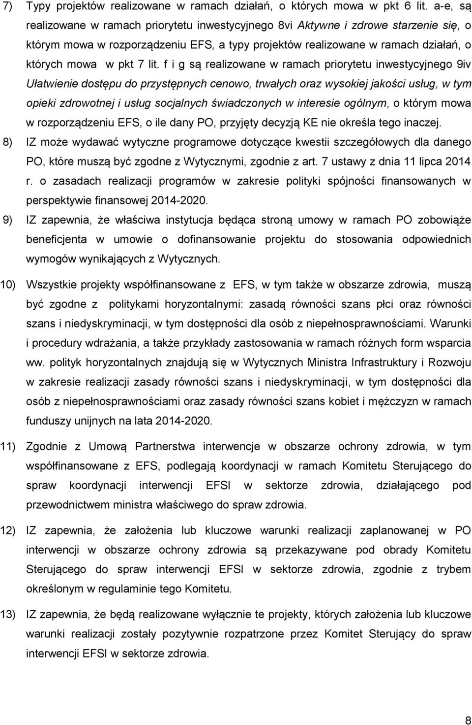 lit. f i g są realizowane w ramach priorytetu inwestycyjnego 9iv Ułatwienie dostępu do przystępnych cenowo, trwałych oraz wysokiej jakości usług, w tym opieki zdrowotnej i usług socjalnych