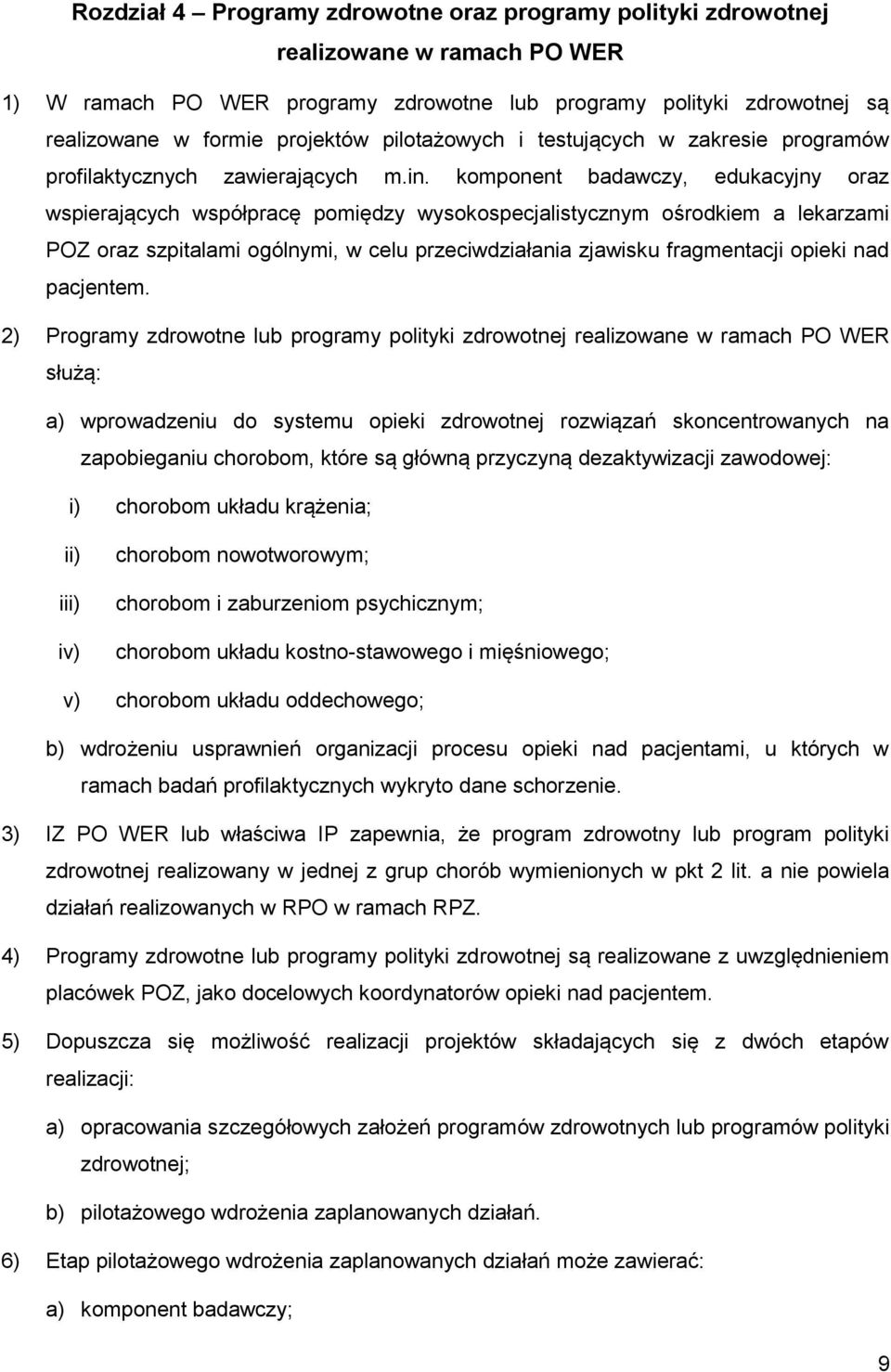 komponent badawczy, edukacyjny oraz wspierających współpracę pomiędzy wysokospecjalistycznym ośrodkiem a lekarzami POZ oraz szpitalami ogólnymi, w celu przeciwdziałania zjawisku fragmentacji opieki