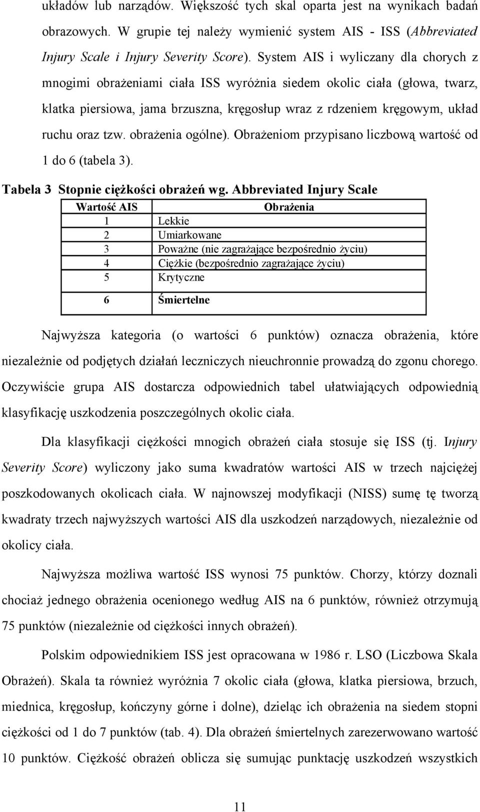 tzw. obrażenia ogólne). Obrażeniom przypisano liczbową wartość od 1 do 6 (tabela 3). Tabela 3 Stopnie ciężkości obrażeń wg.