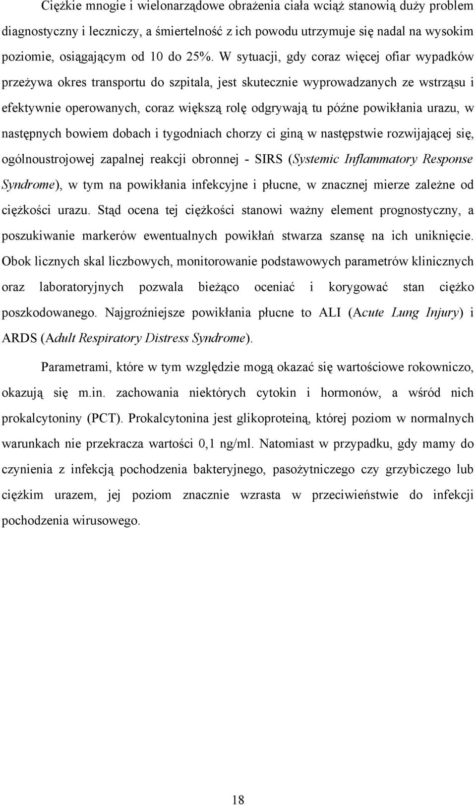 powikłania urazu, w następnych bowiem dobach i tygodniach chorzy ci giną w następstwie rozwijającej się, ogólnoustrojowej zapalnej reakcji obronnej - SIRS (Systemic Inflammatory Response Syndrome), w