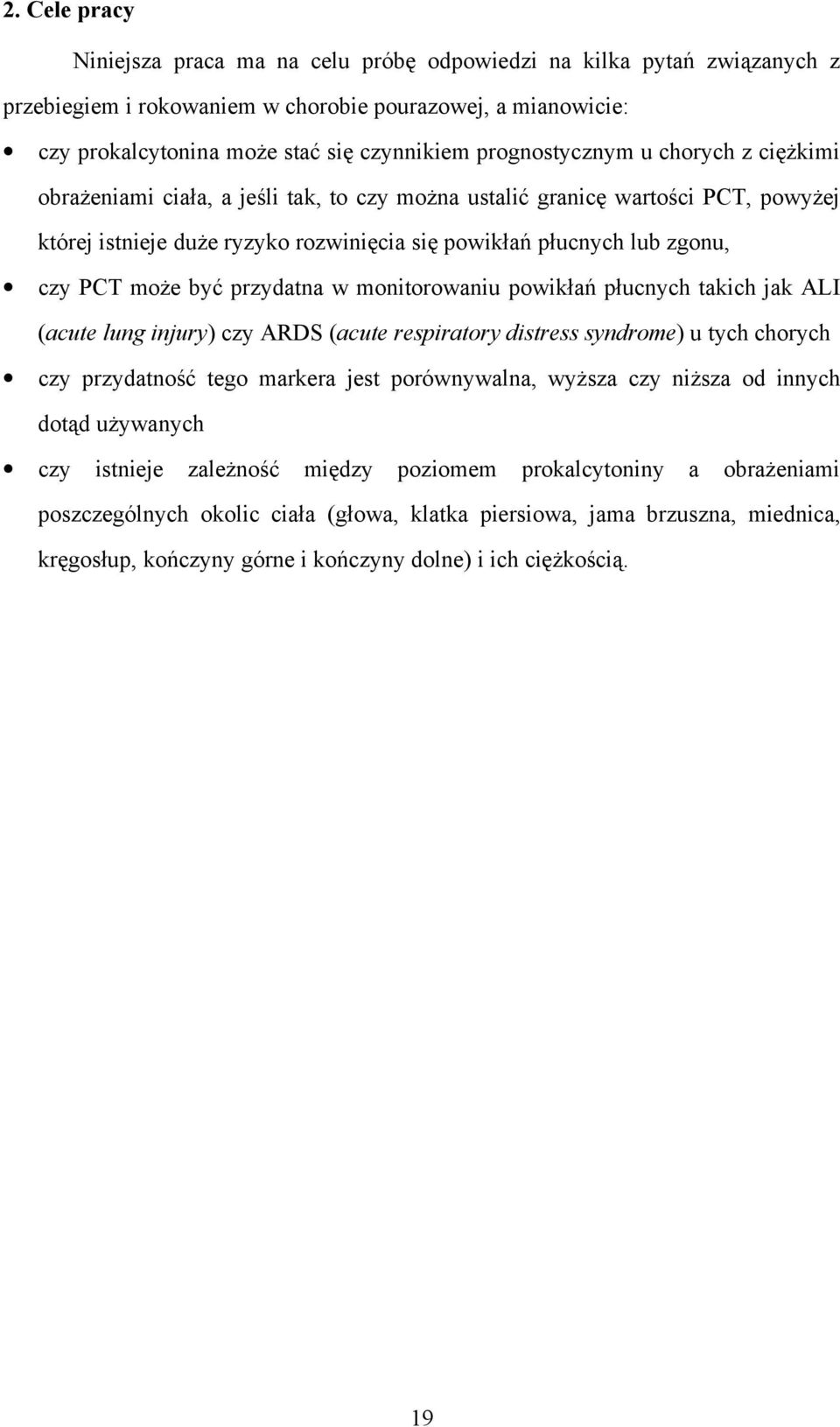 może być przydatna w monitorowaniu powikłań płucnych takich jak ALI (acute lung injury) czy ARDS (acute respiratory distress syndrome) u tych chorych czy przydatność tego markera jest porównywalna,