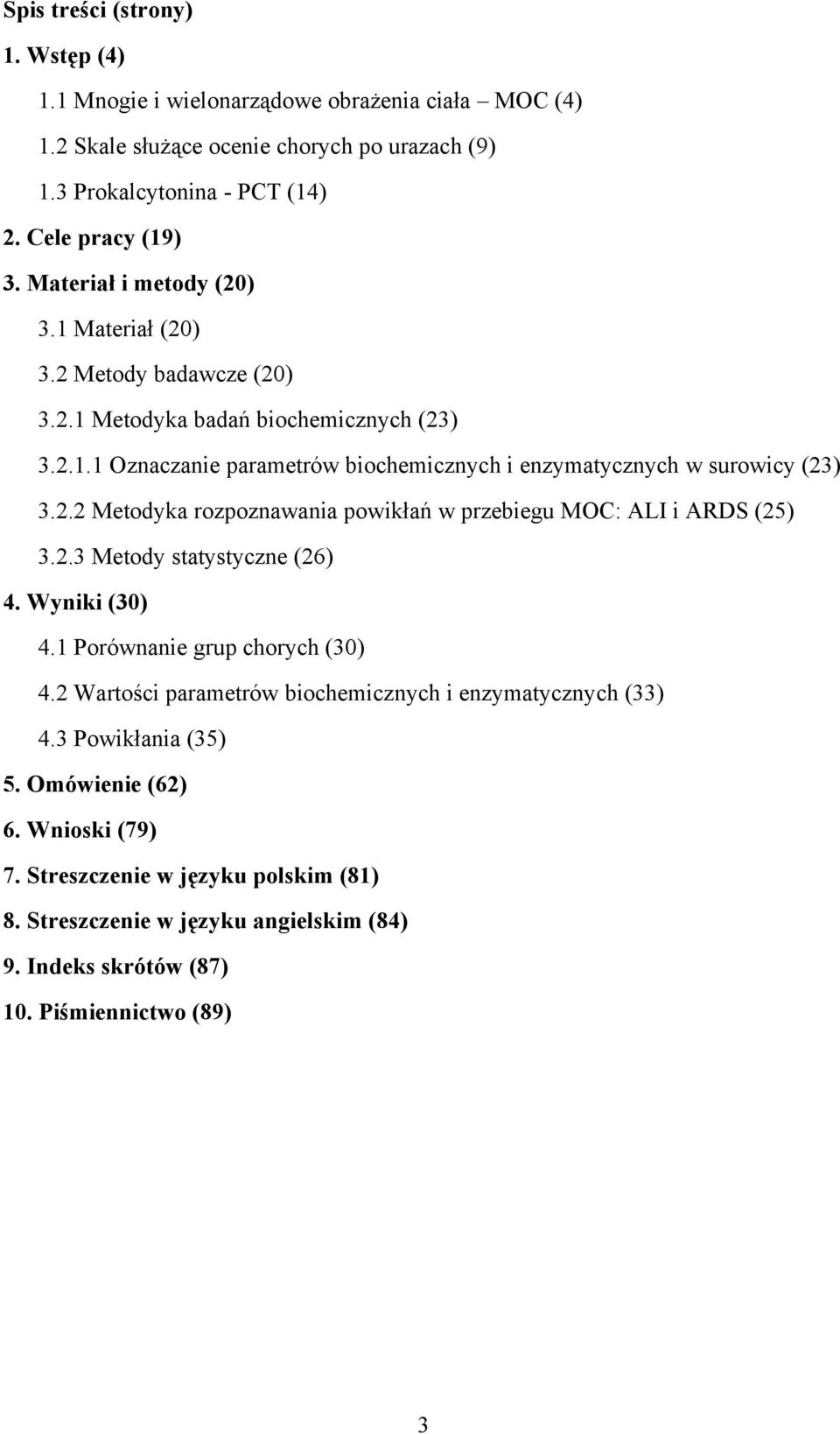 2.3 Metody statystyczne (26) 4. Wyniki (30) 4.1 Porównanie grup chorych (30) 4.2 Wartości parametrów biochemicznych i enzymatycznych (33) 4.3 Powikłania (35) 5. Omówienie (62) 6.