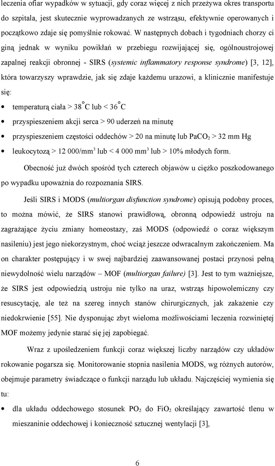 W następnych dobach i tygodniach chorzy ci giną jednak w wyniku powikłań w przebiegu rozwijającej się, ogólnoustrojowej zapalnej reakcji obronnej - SIRS (systemic inflammatory response syndrome) [3,