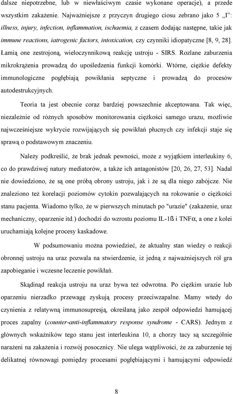 intoxication, czy czynniki idiopatyczne [8, 9, 28]. Łamią one zestrojoną, wieloczynnikową reakcję ustroju - SIRS. Rozlane zaburzenia mikrokrążenia prowadzą do upośledzenia funkcji komórki.