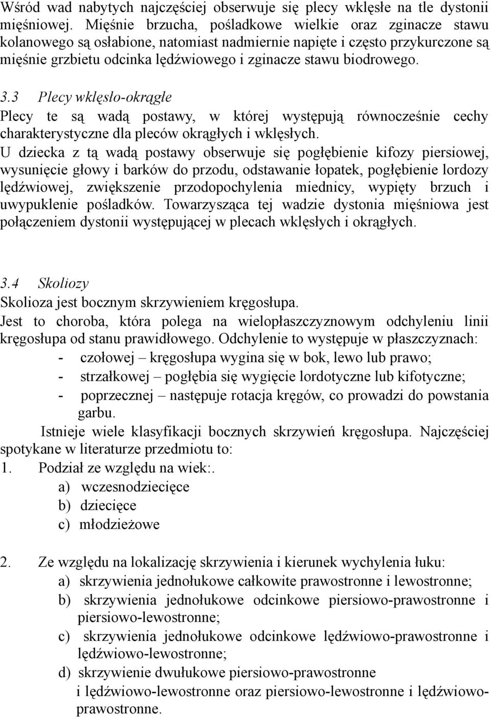 3.3 Plecy wklęsło-okrągłe Plecy te są wadą postawy, w której występują równocześnie cechy charakterystyczne dla pleców okrągłych i wklęsłych.