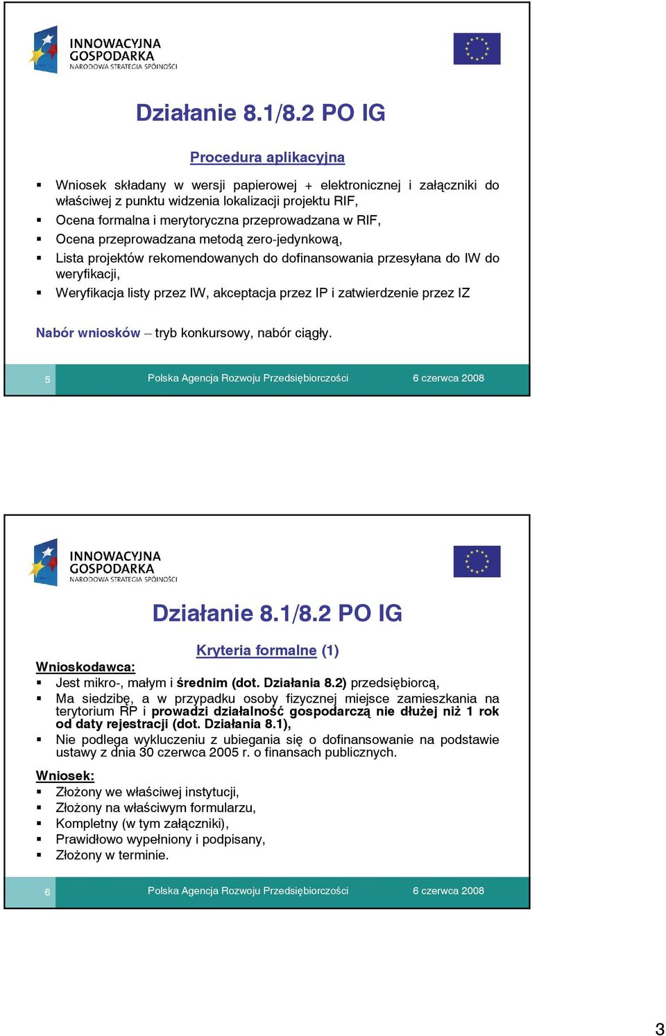 w RIF, Ocena przeprowadzana metodą zero-jedynkową, Lista projektów rekomendowanych do dofinansowania przesyłana do IW do weryfikacji, Weryfikacja listy przez IW, akceptacja przez IP i zatwierdzenie