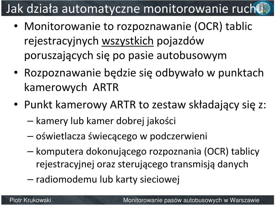 ARTR Punkt kamerowy ARTR to zestaw składający się z: kamery lub kamer dobrej jakości oświetlacza świecącego w