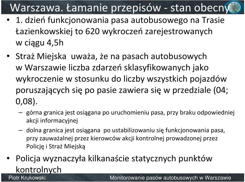 liczba zdarzeńsklasyfikowanych jako wykroczenie w stosunku do liczby wszystkich pojazdów poruszających siępo pasie zawiera sięw przedziale (04; 0,08).