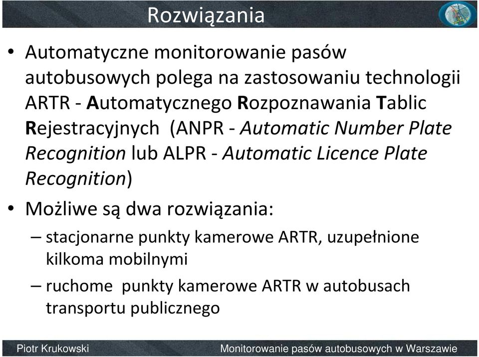 ALPR - Automatic Licence Plate Recognition) Możliwe są dwa rozwiązania: stacjonarne punkty kamerowe