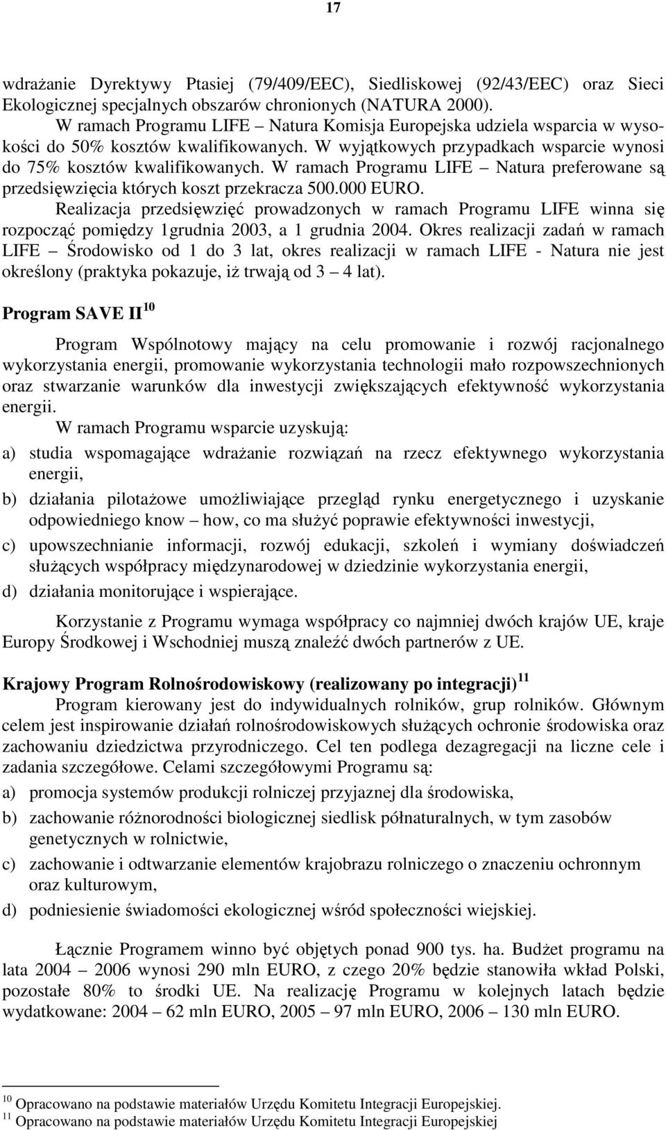 W ramach Programu LIFE Natura preferowane są przedsięwzięcia których koszt przekracza 500.000 EURO.