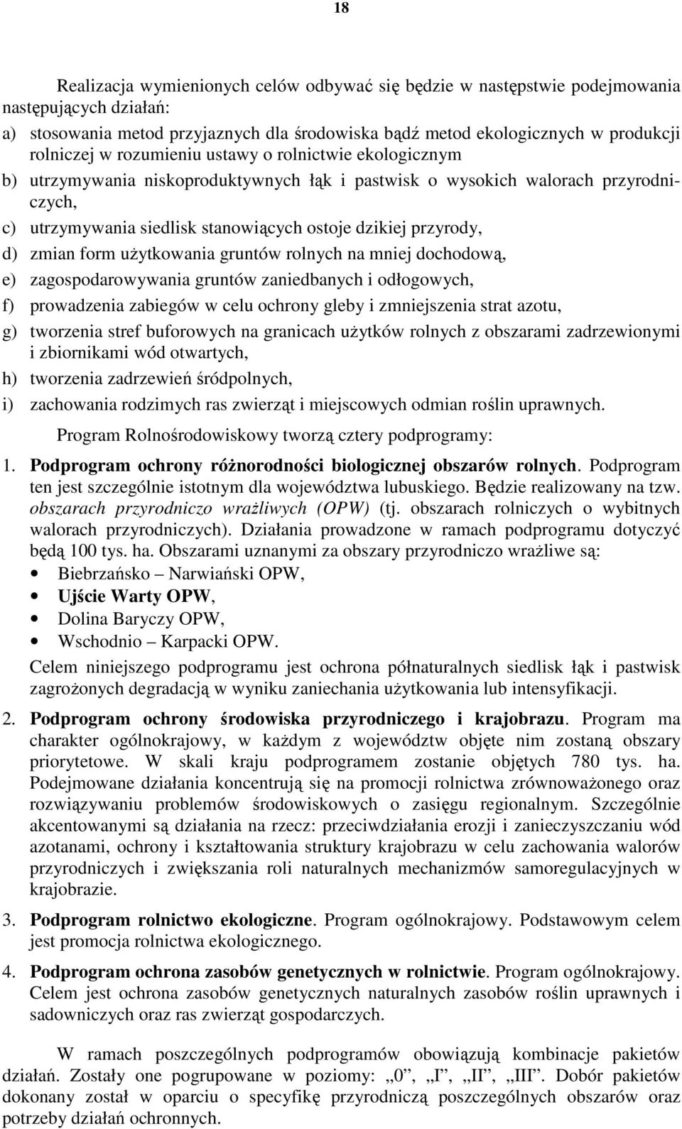 zmian form uŝytkowania gruntów rolnych na mniej dochodową, e) zagospodarowywania gruntów zaniedbanych i odłogowych, f) prowadzenia zabiegów w celu ochrony gleby i zmniejszenia strat azotu, g)