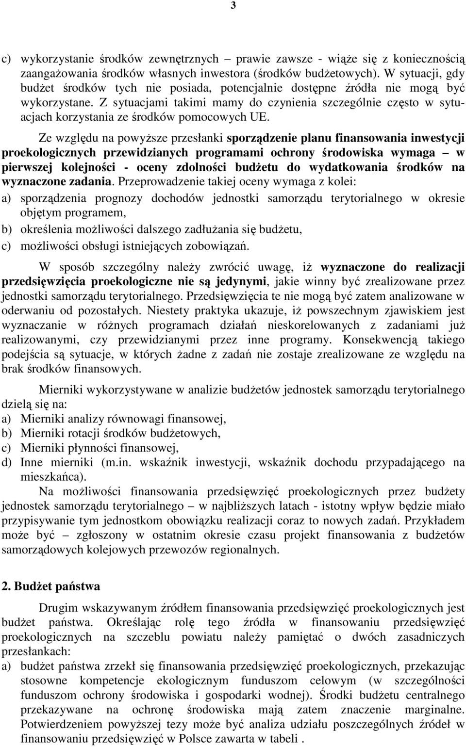 Z sytuacjami takimi mamy do czynienia szczególnie często w sytuacjach korzystania ze środków pomocowych UE.