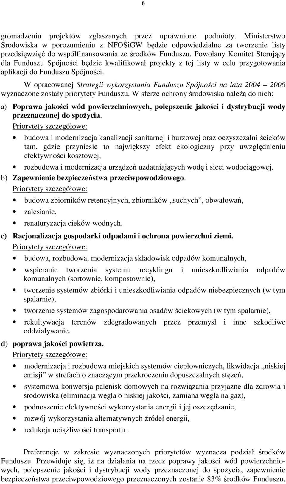 Powołany Komitet Sterujący dla Funduszu Spójności będzie kwalifikował projekty z tej listy w celu przygotowania aplikacji do Funduszu Spójności.