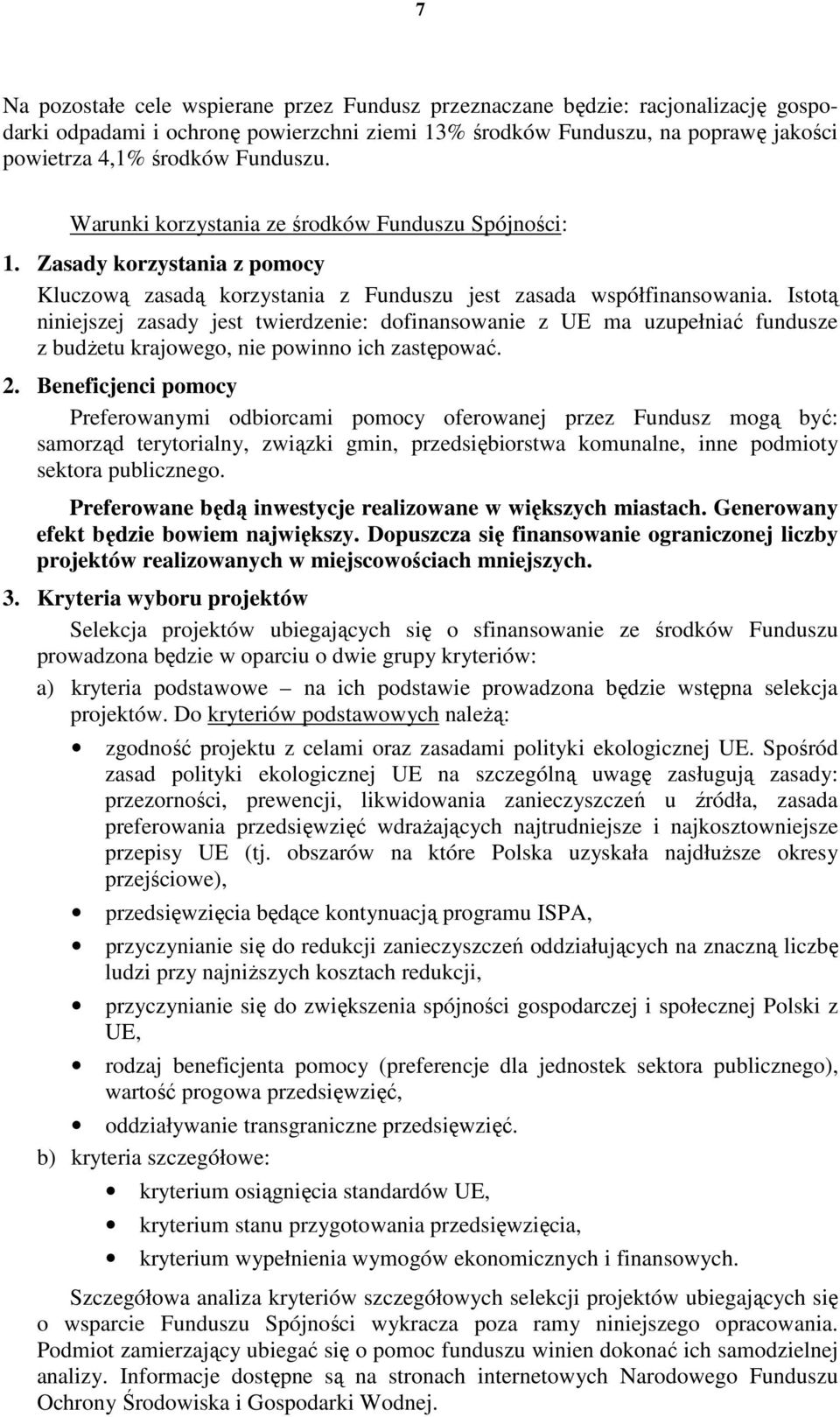 Istotą niniejszej zasady jest twierdzenie: dofinansowanie z UE ma uzupełniać fundusze z budŝetu krajowego, nie powinno ich zastępować. 2.