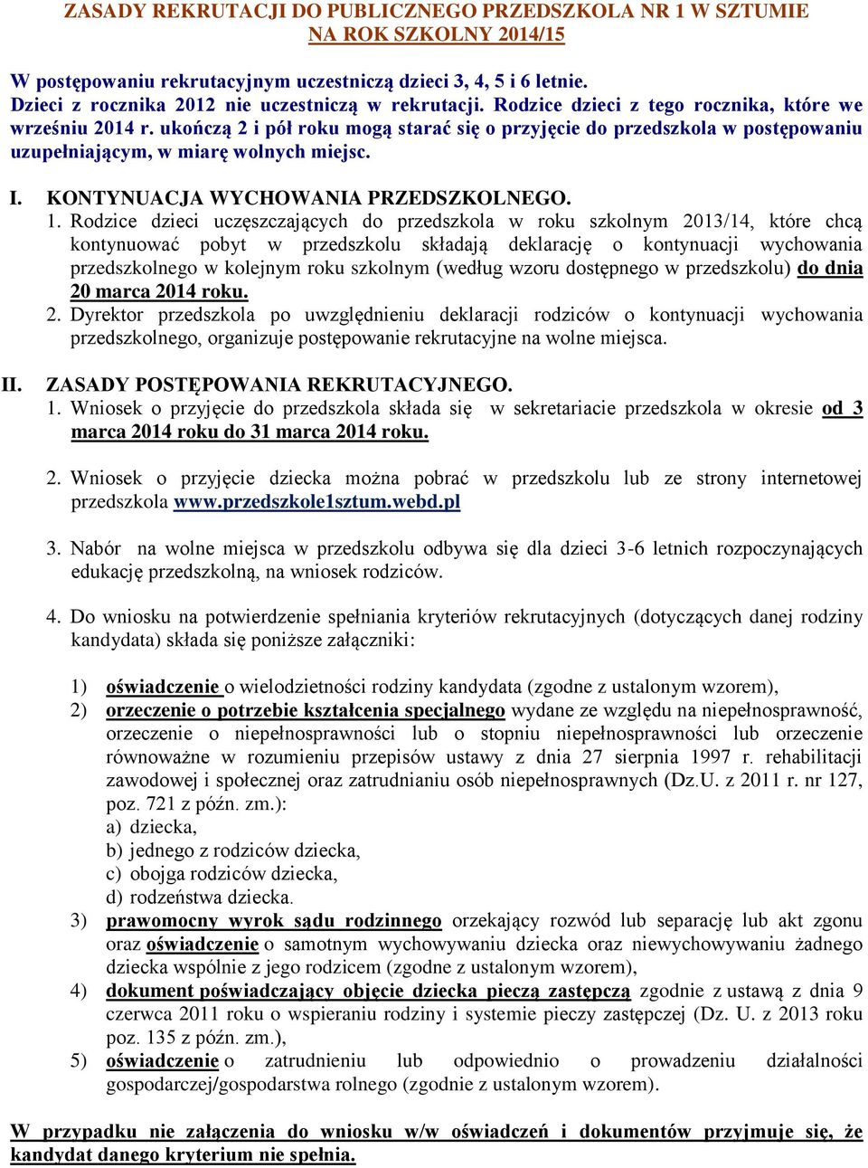 ukończą 2 i pół roku mogą starać się o przyjęcie do przedszkola w postępowaniu uzupełniającym, w miarę wolnych miejsc. I. KONTYNUACJA WYCHOWANIA PRZEDSZKOLNEGO. 1.