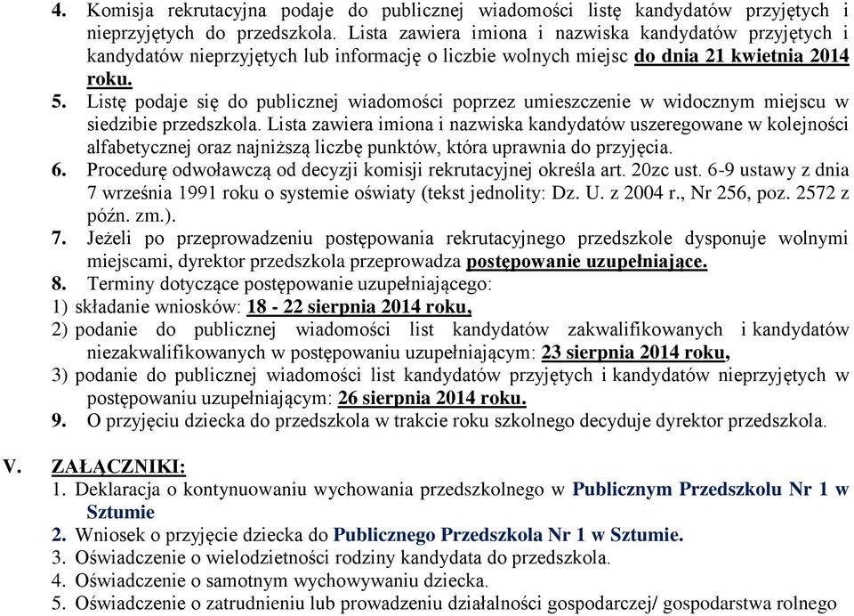 Listę podaje się do publicznej wiadomości poprzez umieszczenie w widocznym miejscu w siedzibie przedszkola.