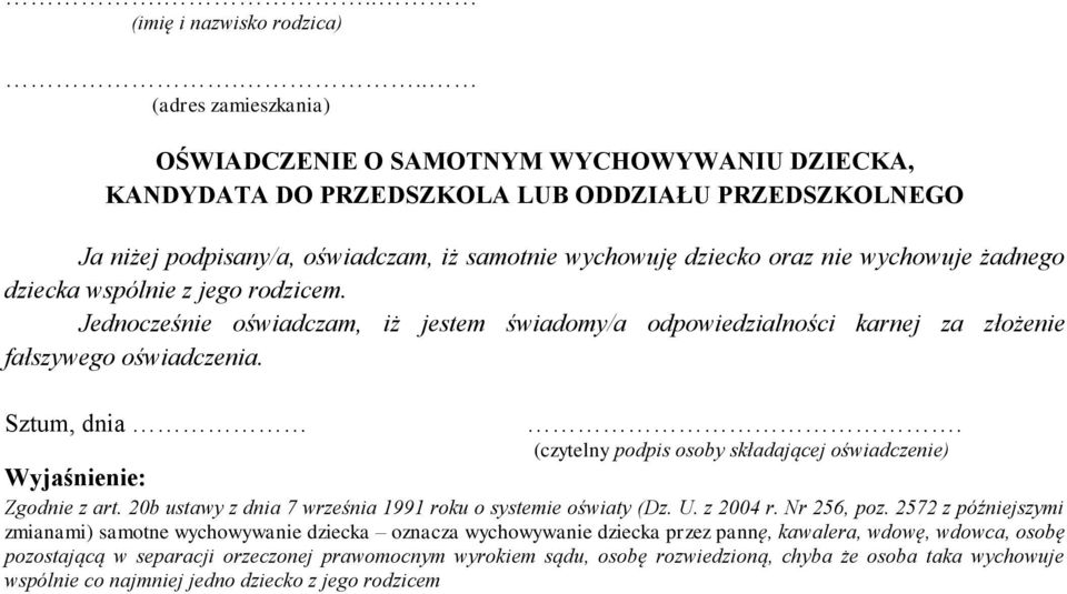 wychowuje żadnego dziecka wspólnie z jego rodzicem. Jednocześnie oświadczam, iż jestem świadomy/a odpowiedzialności karnej za złożenie fałszywego oświadczenia. Sztum, dnia.