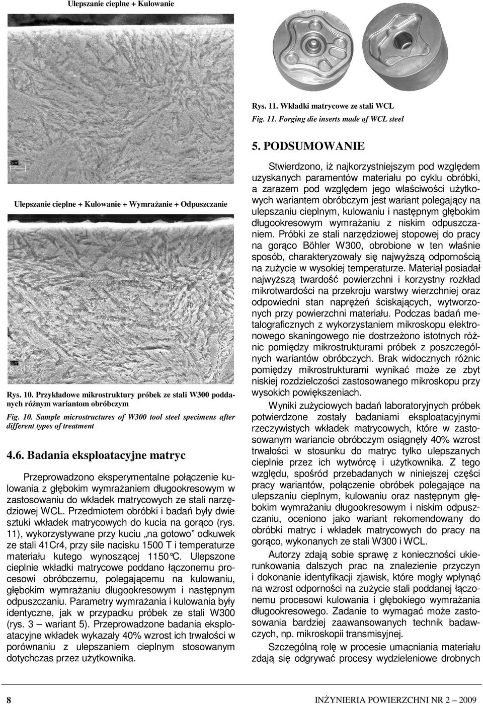 Badania eksploatacyjne matryc Przeprowadzono eksperymentalne połączenie kulowania z głębokim wymraŝaniem długookresowym w zastosowaniu do wkładek matrycowych ze stali narzędziowej CL.