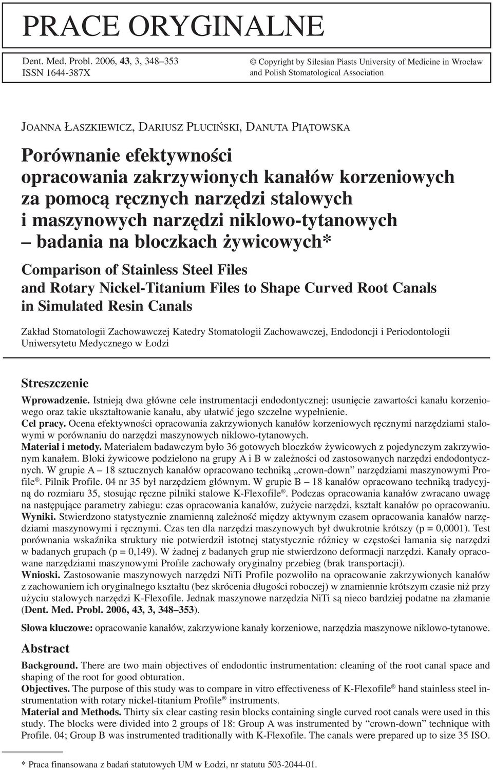 Porównanie efektywności opracowania zakrzywionych kanałów korzeniowych za pomocą ręcznych narzędzi stalowych i maszynowych narzędzi niklowo tytanowych badania na bloczkach żywicowych* Comparison of