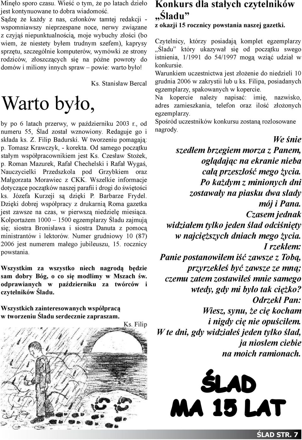 sprzętu, szczególnie komputerów, wymówki ze strony rodziców, złoszczących się na późne powroty do domów i miliony innych spraw powie: warto było! Warto było, Ks.