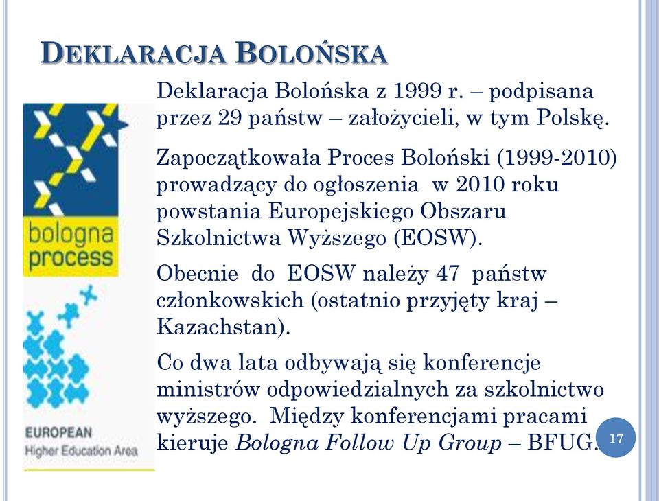 Szkolnictwa Wyższego (EOSW). Obecnie do EOSW należy 47 państw członkowskich (ostatnio przyjęty kraj Kazachstan).