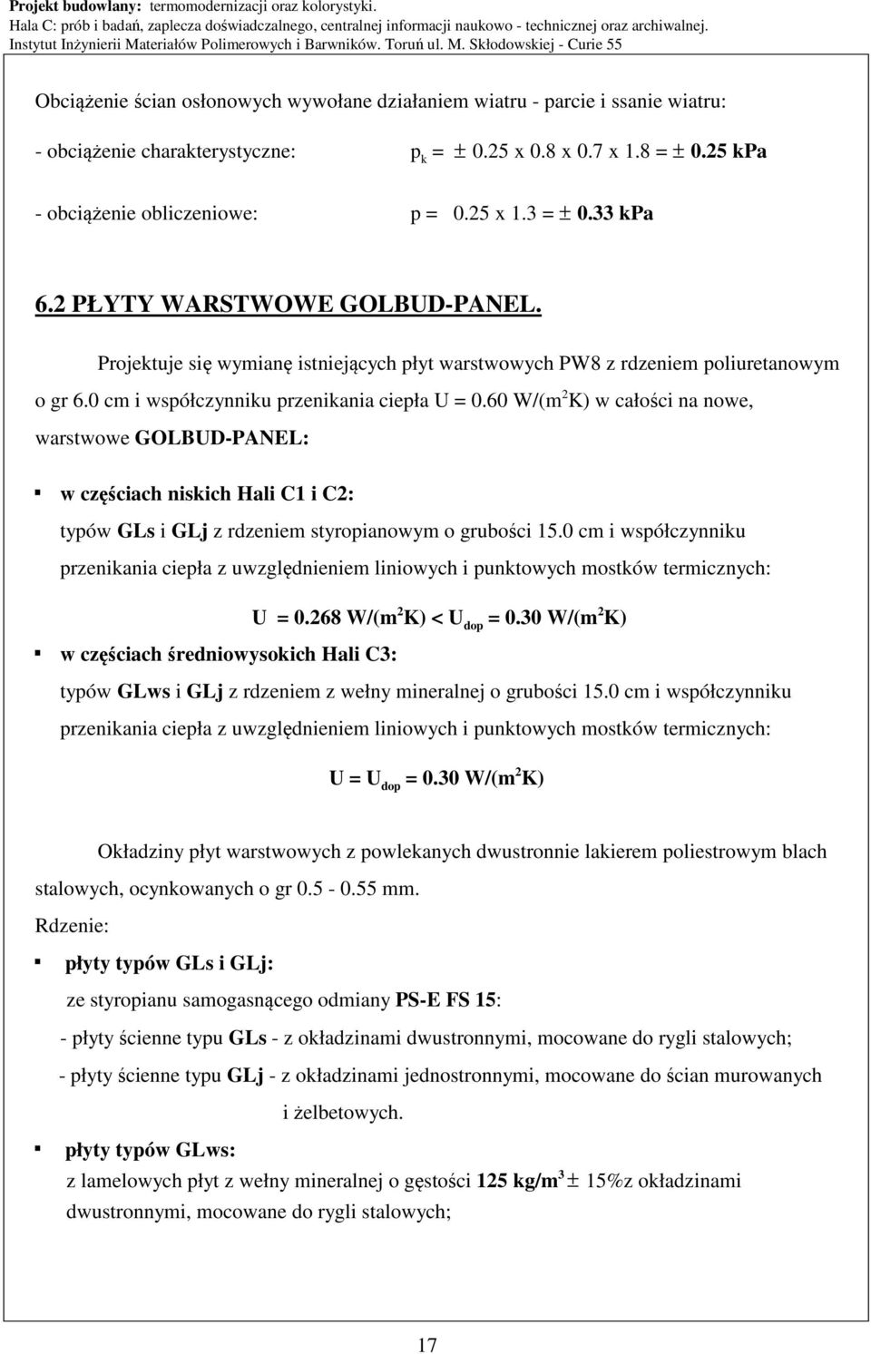 60 W/(m 2 K) w całości na nowe, warstwowe GOLBUD-PANEL: w częściach niskich Hali C1 i C2: typów GLs i GLj z rdzeniem styropianowym o grubości 15.