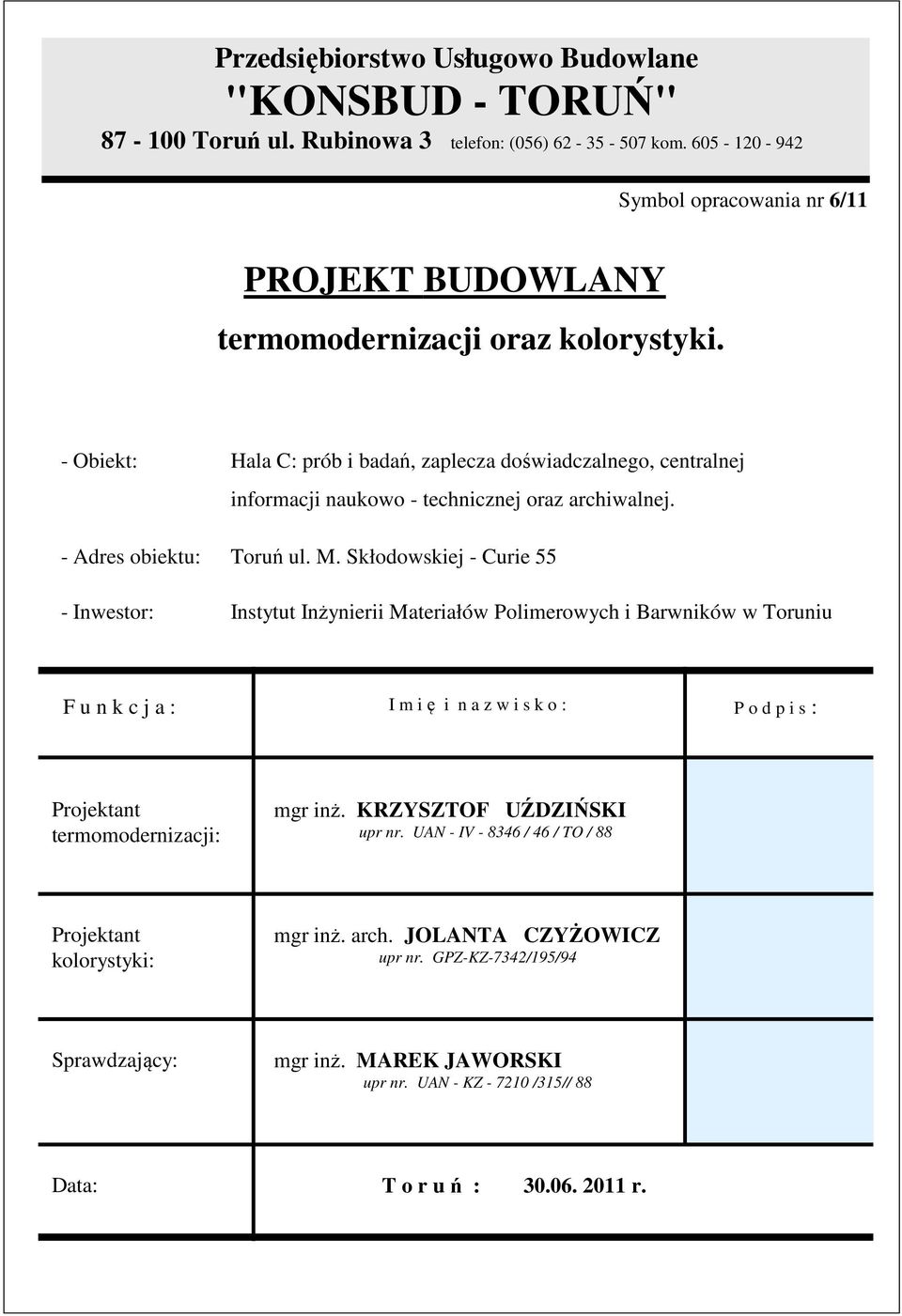 - Obiekt: Hala C: prób i badań, zaplecza doświadczalnego, centralnej informacji naukowo - technicznej oraz archiwalnej. - Adres obiektu: Toruń ul. M.