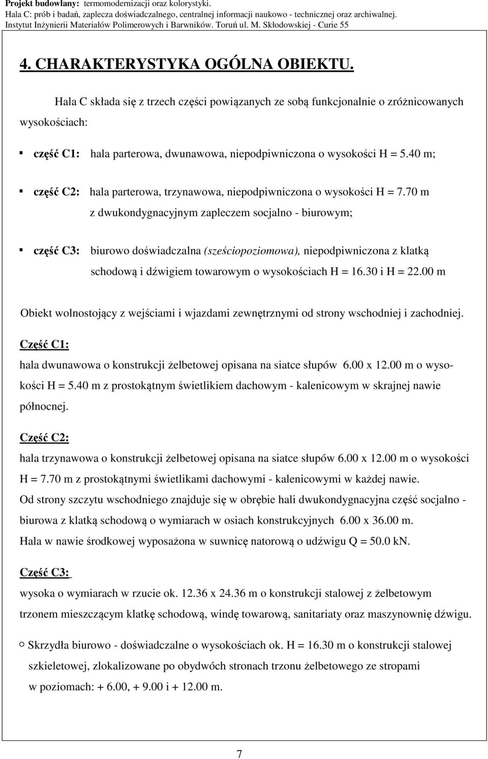 40 m; część C2: hala parterowa, trzynawowa, niepodpiwniczona o wysokości H = 7.